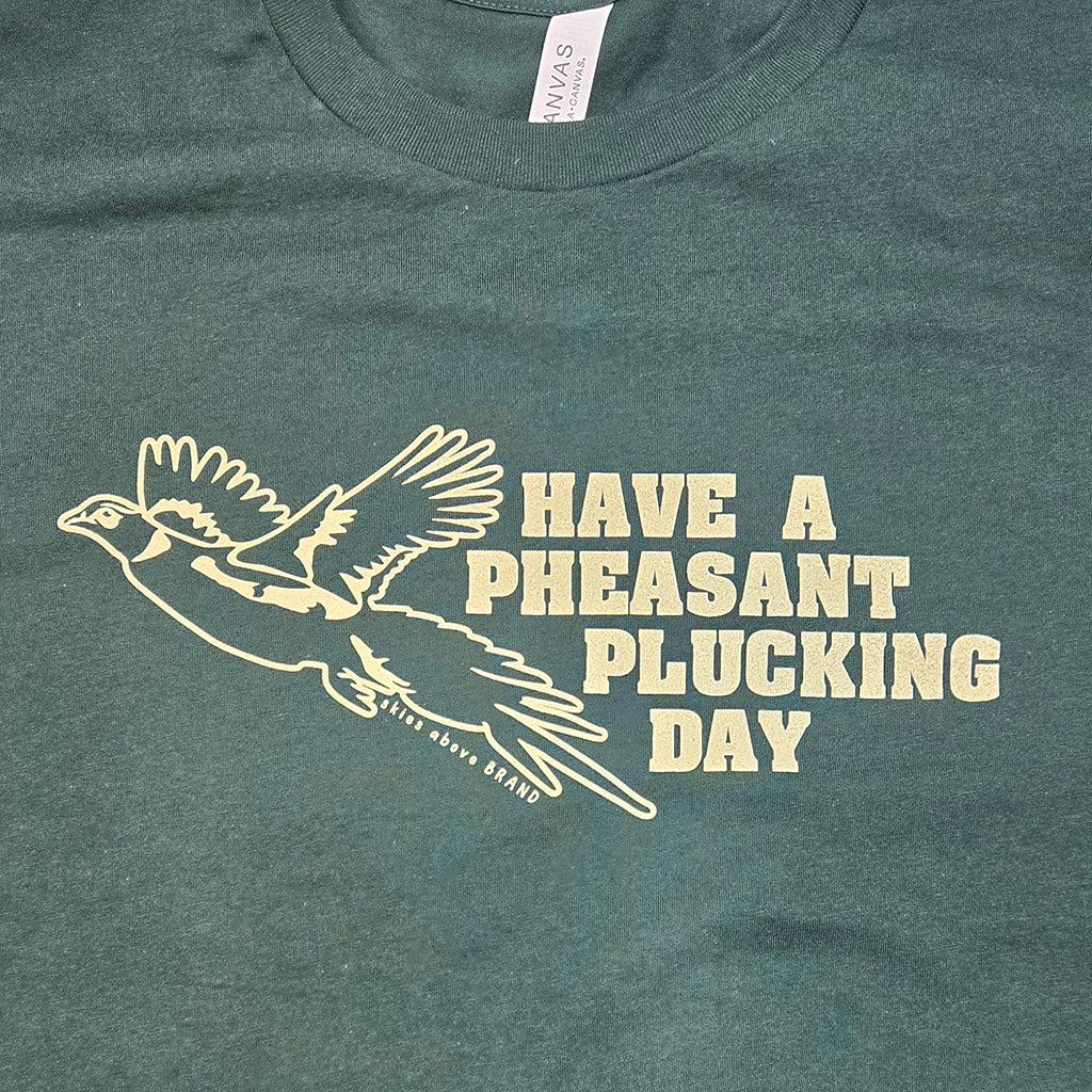 LCS X Skies Above Brand Have A Pheasant Plucking Day T-Shirt