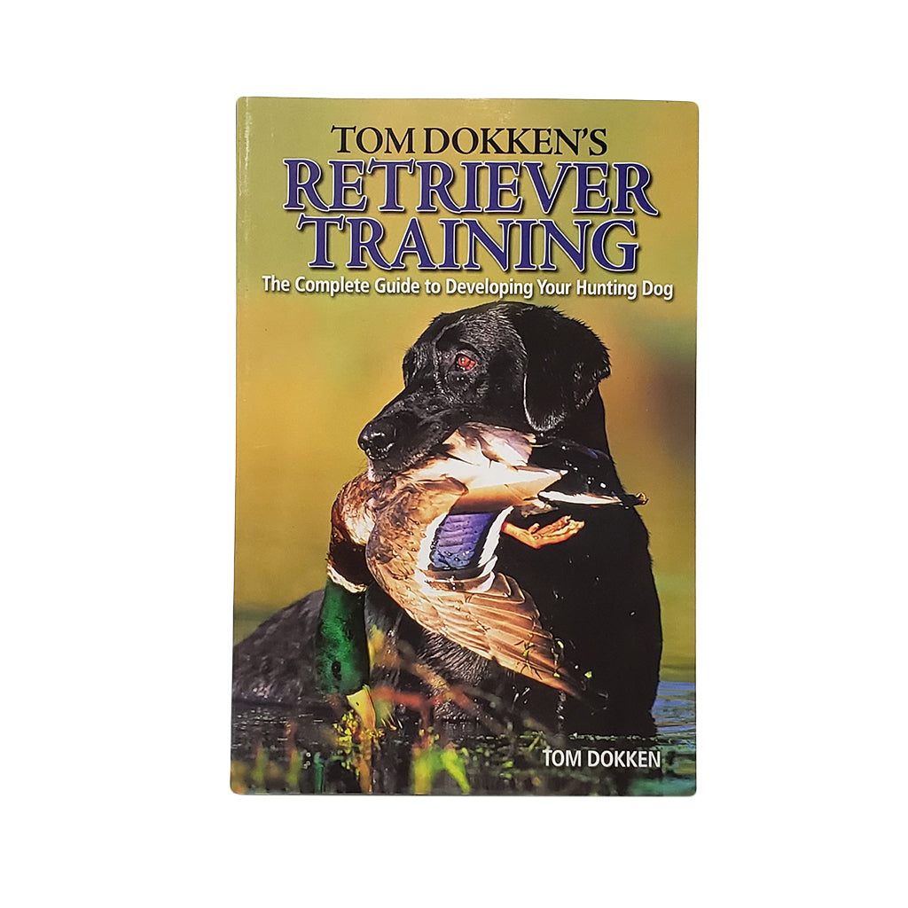 Dokken Retriever Training by Tom Dokken – Hunting Dog Supply