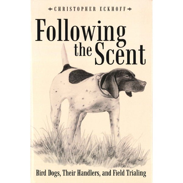 Upland Kennels Following the Scent by Christopher Eckhoff – Hunting Dog Supply