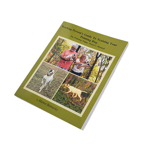Working Person's Guide to Training your Pointing Dog by Shawn Bernecky