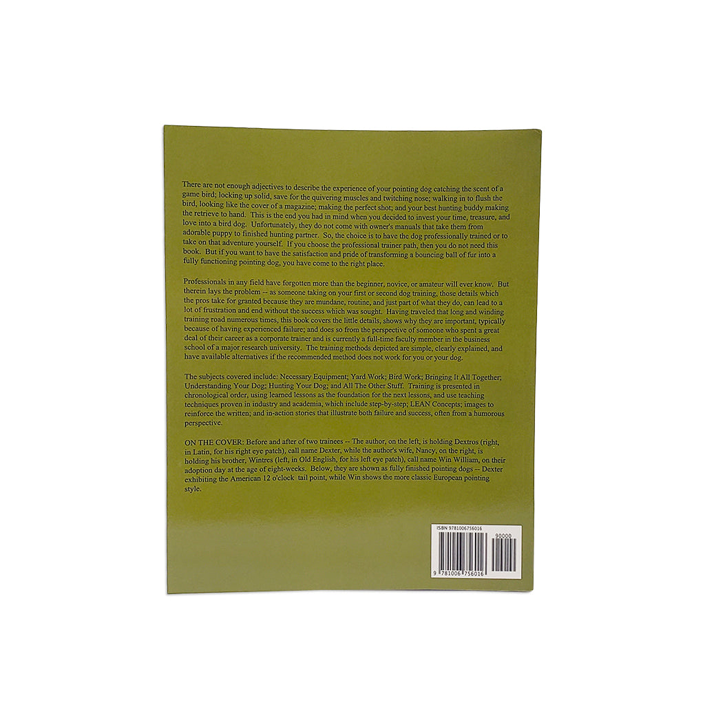 Working Person's Guide to Training your Pointing Dog by Shawn Bernecky