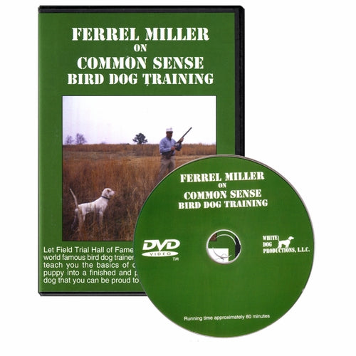 White Dog Productions Ferrel Miller on Common Sense Bird Dog Training – Hunting Dog Supply